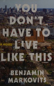 You Dont Have To Live Like This A Novel Markovits Benjamin