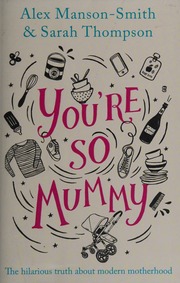 Youre So Mummy Mansonsmith Alex Author Thompson Sarah Author