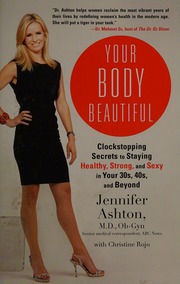 Your Body Beautiful Clockstopping Secrets To Staying Healthy Strong And Sexy In Your 30s 40s And Beyond Ashton
