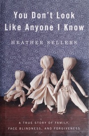 You Dont Look Like Anyone I Know A True Story Of Family Face Blindness And Forgiveness Sellers