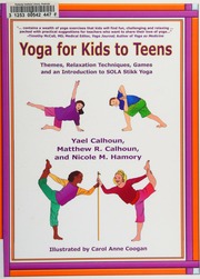 Yoga For Kids To Teens Themes Relaxation Techniques Games And An Introduction To Sola Stikktm Yoga Calhoun