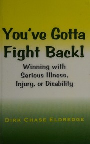Youve Gotta Fight Back Winning With Serious Illness Injury Or Disability First Edition Eldredge