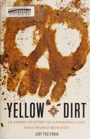 Yellow Dirt An American Story Of A Poisoned Land And A People Betrayed 1st Free Press Hardcover Ed Pasternak