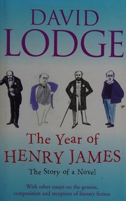 The Year Of Henry James Or Timing Is All The Story Of A Novel With Other Essays On The Genesis Composition And Reception Of Literary Fiction Lodge