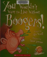 You Wouldnt Want To Live Without Boogers Woolf Alex 1964 Author