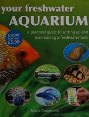 Your Freshwater Aquarium A Practical Guide To Setting Up And Maintaining A Freshwater Tank Costantino