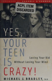 Yes Your Teen Is Crazy Loving Your Kid Without Losing Your Mind Bradley