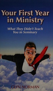 Your First Year In Ministry What They Didnt Teach You In Seminary Norman