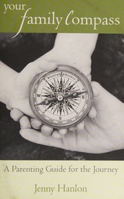 Your Family Compass A Parenting Guide For The Journey Hanlon