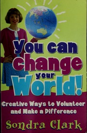 You Can Change Your World Creative Ways To Volunteer And Make A Difference Clark