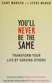 Youll Never Be The Same Transform Your Life By Serving Others Morsch