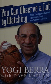 You Can Observe A Lot By Watching What Ive Learned About Teamwork From The Yankees And Life Berra