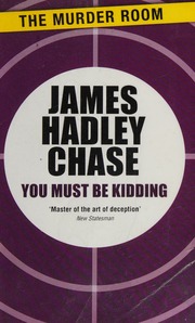 You Must Be Kidding Chase James Hadley 19061985 Author