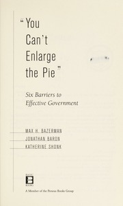 You Cant Enlarge The Pie Six Barriers To Effective Government Bazerman