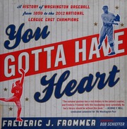 You Gotta Have Heart A History Of Washington Baseball From 1859 To The 2012 National League East Champions Frommer
