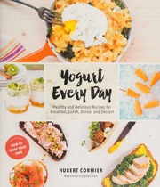 Yogurt Every Day Healthy And Delicious Recipes For Breakfast Lunch Dinner And Dessert Appetite By Random House Edition Cormier
