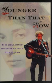Younger Than That Now The Collected Interviews With Bob Dylan Dylan