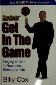You Gotta Get In The Game Electronic Resource Playing To Win In Business Sales And Life Cox