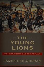 The Young Lions Confederate Cadets At War Conrad James Lee