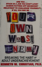 Your Own Worst Enemy Breaking The Habit Of Adult Underachievement Christian