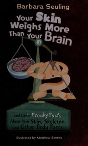 Your Skin Weighs More Than Your Brain And Other Freaky Facts About Your Skin Skeleton And Other Body Parts Seuling