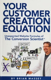 Your Customer Creation Equation Unexpected Website Formulas Of The Conversion Scientist Massey