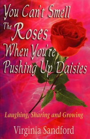 You Cant Smell The Roses When Youre Pushing Up Daisies Laughing Sharing And Growing Sandford