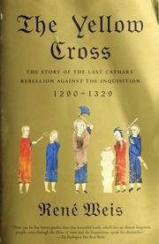 The Yellow Cross The Story Of The Last Cathars Rebellion Against The Inquisition 12901329 Weis