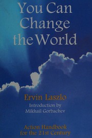 You Can Change The World Action Handbook For The 21st Century A Report From The Club Of Budapest Laszlo