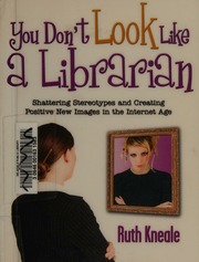 You Dont Look Like A Librarian Shattering Stereotypes And Creating Positive New Images In The Internet Age Kneale