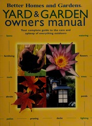 Yard Garden Owners Manual Your Complete Guide To The Care An Upkeep Of Everything Outdoors 1st Ed Rogers
