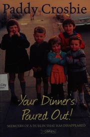 Your Dinners Poured Out Memoirs Of A Dublin That Has Disappeared 2nd Ed Crosbie