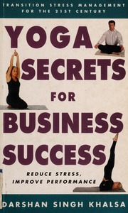 Yoga Secrets For Business Success Transition Stress Management For The 21st Century First Edition Edition Khalasa