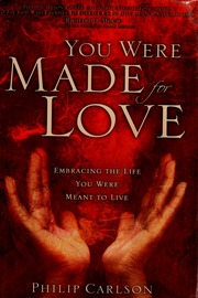 You Were Made For Love Embracing The Life You Were Meant To Live Carlson