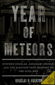 Year Of Meteors Stephen Douglas Abraham Lincoln And The Election That Brought On The Civil War 1st Ed Egerton