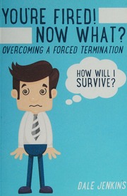 Youre Fired Now What Surviving A Forced Termination Dale Jenkins