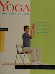 Yoga For Computer Users Healthy Necks Shoulders Wrists And Hands In The Postmodern Age Blaine