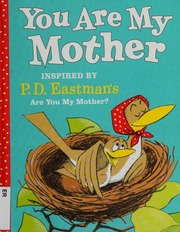You Are My Mother Inspired By Pd Eastmans Are You My Mother Eastman