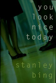You Look Nice Today A Novel 1st Us Ed Bing Stanley