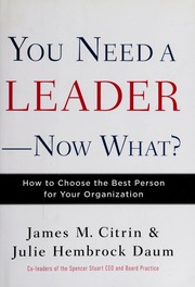 You Need A Leadernow What How To Choose The Best Person For Your Organization None 1st Ed Citrin