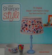 Your Sharpie Style 75 Original Sharpie Craft Projects To Design Your Home And Your Life First Edition Green