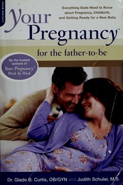 Your Pregnancy For The Fathertobe Everything Dads Need To Know About Pregnancy Childbirth And Getting Ready For A New Baby 1st Da Capo Press Ed Curtis