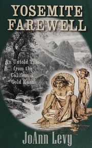 Yosemite Farewell An Untold Tale From The California Gold Rush Joann Levy