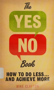 The Yesno Book How To Do Less And Achieve More Clayton Mike