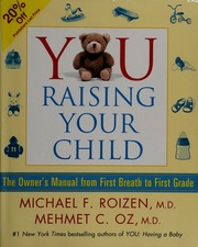You Raising Your Child The Owners Manual From First Breath To First Grade Roizen