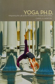 Yoga Ph D Integrating The Life Of The Mind And The Wisdom Of The Body Horton