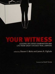 Your Witness Lessons On Crossexamination And Life From Great Chicago Trial Lawyers Molo