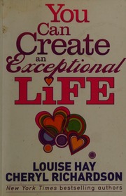 You Can Create An Exceptional Life Candid Conversations With Louise Hay And Cheryl Richardson Hay