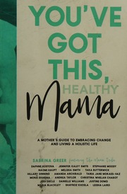 Youve Got This Healthy Mama A Mothers Guide To Embracing Change And Living A Holistic Life Sabrina Greer