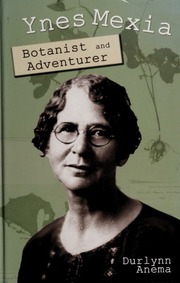 Ynes Mexia Botanist And Adventurer Anema Durlynn